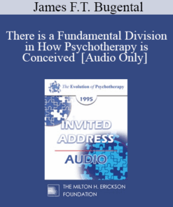 [Audio] EP95 Invited Address 07b - There is a Fundamental Division in How Psychotherapy is Conceived - James F.T. Bugental