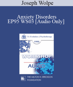 [Audio] EP95 WS03 - Anxiety Disorders: Their Efficient Elimination by Behavior Therapy - Joseph Wolpe