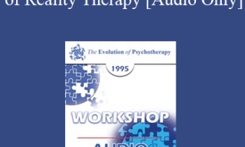 [Audio] EP95 WS07 - Control Theory in the Practice of Reality Therapy - William Glasser