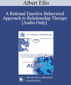 [Audio] EP95 WS29 - A Rational Emotive Behavioral Approach to Relationship Therapy - Albert Ellis