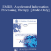 [Audio] EP95 WS31 - EMDR: Accelerated Information Processing Therapy - Francine Shapiro