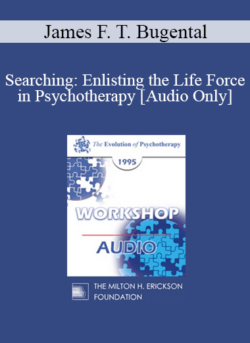 [Audio] EP95 Workshop 11 - Searching: Enlisting the Life Force in Psychotherapy - James F. T. Bugental