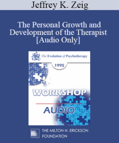 [Audio] EP95 Workshop 21 - The Personal Growth and Development of the Therapist - Jeffrey K. Zeig