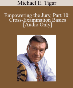 [Audio] Michael Tigar - Empowering the Jury, Part 10: Cross-Examination Basics
