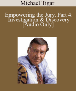 [Audio] Michael Tigar - Empowering the Jury, Part 4: Investigation & Discovery