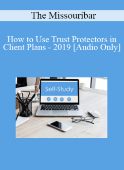 [Audio] The Missouribar - How to Use Trust Protectors in Client Plans - 2019