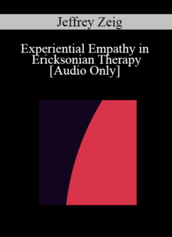 [Audio] IC04 Clinical Demonstration 01 - Experiential Empathy in Ericksonian Therapy - Jeffrey Zeig