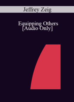 [Audio] IC04 Professional Resources Day Workshop 05 - Equipping Others: How to Conduct a Successful Workshop - Jeffrey Zeig