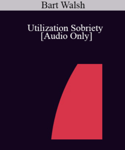 [Audio] IC04 Short Course 03 - Utilization Sobriety - Bart Walsh