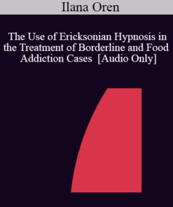 [Audio] IC04 Short Course 16 - The Use of Ericksonian Hypnosis in the Treatment of Borderline and Food Addiction Cases - Ilana Oren