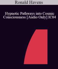 [Audio] IC04 Workshop 02 - Hypnotic Pathways into Cosmic Consciousness: Stimulating Rapid Therapeutic Change Via Mystical or Spiritual Peak - Ronald Havens