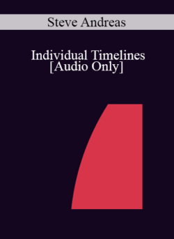 [Audio] IC04 Workshop 14 - Individual Timelines: Key to Many Skills and Limitations - Steve Andreas