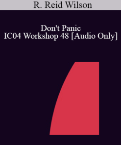 [Audio] IC04 Workshop 48 - Don't Panic: Strategic Treatment of the Anxiety Disorders - R. Reid Wilson