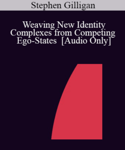 [Audio] IC04 Workshop 51 - Weaving New Identity Complexes from Competing Ego-States - Stephen Gilligan