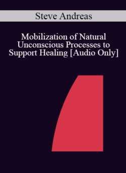 [Audio] IC07 Clinical Demonstration 06 - Mobilization of Natural Unconscious Processes to Support Healing - Steve Andreas