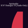 [Audio] IC07 Dialogue 14 - Spirituality - Philip Accaria