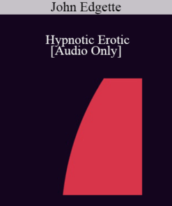 [Audio] IC07 Group Induction 03 - Hypnotic Erotic: Getting the Kinks Out to Enhance Sexual Responsiveness - John Edgette