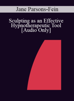 [Audio] IC07 Practice Development Workshop 11 - Sculpting as an Effective Hypnotherapeutic Tool - Jane Parsons-Fein