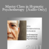 [Audio] IC11 Complete Master Class - Master Class in Hypnotic Psychotherapy - Michael Yapko and Jeffrey Zeig