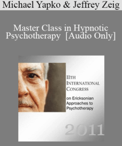 [Audio] IC11 Complete Master Class - Master Class in Hypnotic Psychotherapy - Michael Yapko and Jeffrey Zeig