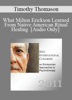 [Audio] IC11 Short Course 21 - What Milton Erickson Learned From Native American Ritual Healing - Timothy Thomason