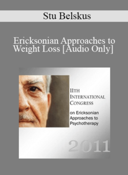 [Audio] IC11 Short Course 43 - Ericksonian Approaches to Weight Loss: The Journey to Health and Wellness - Stu Belskus