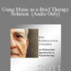 [Audio] IC11 Short Course 51 - Using Music as a Brief Therapy Solution - Alan Redstone