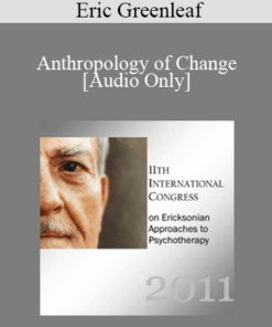 [Audio] IC11 Workshop 07 - Anthropology of Change: Using Ceremony in Therapy - Eric Greenleaf