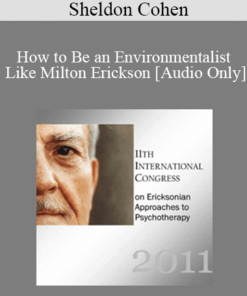 [Audio] IC11 Workshop 09 - How to Be an Environmentalist Like Milton Erickson - Sheldon Cohen