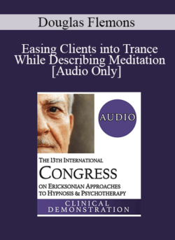 [Audio] IC19 Clinical Demonstration 13 - Easing Clients into Trance While Describing Meditation - Douglas Flemons