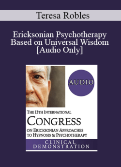 [Audio] IC19 Clinical Demonstration 22 - Ericksonian Psychotherapy Based on Universal Wisdom - Teresa Robles