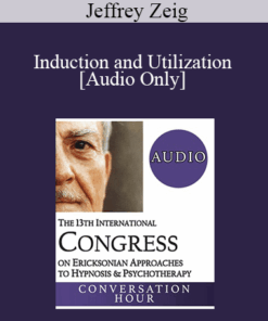 [Audio] IC19 Fundamentals of Hypnosis 03 - Induction and Utilization - Jeffrey Zeig