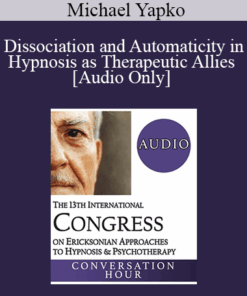 [Audio] IC19 Fundamentals of Hypnosis 05 - Dissociation and Automaticity in Hypnosis as Therapeutic Allies - Michael Yapko