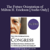 [Audio] IC19 Keynote 02 - The Future Orientation of Milton H. Erickson - Michael Yapko