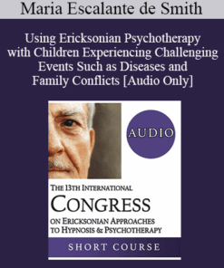 [Audio] IC19 Short Course 40 - Using Ericksonian Psychotherapy with Children Experiencing Challenging Events Such as Diseases and Family Conflicts - Maria Escalante de Smith