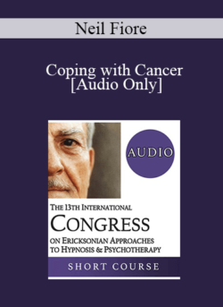 [Audio] IC19 Workshop 03 - Coping with Cancer: Helping Patients Play an Active Role in Their Treatment - Neil Fiore