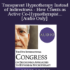 [Audio] IC19 Workshop 07 - Transparent Hypnotherapy Instead of Indirectness - How Clients as Active Co-Hypnotherapist With All Their Senses Can Be Invited to Utilize Symptoms as Competent Messengers of Needs - Gunther Schmidt