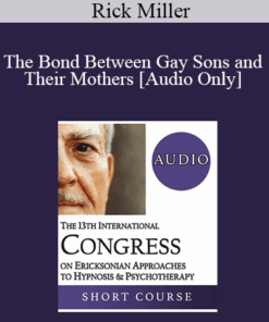[Audio] IC19 Workshop 35 - The Bond Between Gay Sons and Their Mothers: Seeing Through an Ericksonian Lens - Rick Miller