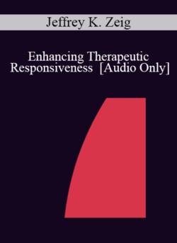 [Audio] IC86 Clinical Demonstration 01 - Enhancing Therapeutic Responsiveness - Jeffrey K. Zeig