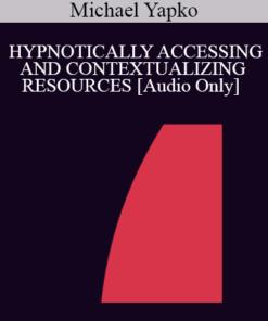 [Audio] IC94 Clinical Demonstration 05 - HYPNOTICALLY ACCESSING AND CONTEXTUALIZING RESOURCES - Michael Yapko
