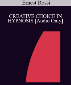 [Audio] IC94 Clinical Demonstration 15 - CREATIVE CHOICE IN HYPNOSIS - Ernest Rossi