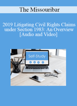 The Missouribar - 2019 Litigating Civil Rights Claims under Section 1983: An Overview