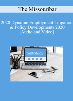 The Missouribar - 2020 Dynamic Employment Litigation & Policy Developments 2020: Practical Insights for Today’s Practitioner