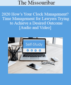 The Missouribar - 2020 How’s Your Clock Management? Time Management for Lawyers Trying to Achieve a Desired Outcome