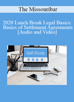 The Missouribar - 2020 Lunch Break Legal Basics: Basics of Settlement Agreements