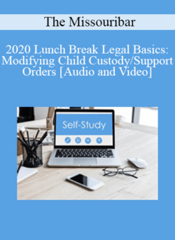 The Missouribar - 2020 Lunch Break Legal Basics: Modifying Child Custody/Support Orders