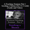 [Audio and Video] A Teaching Seminar with Milton Erickson Part 1 - Seeding a Theme (No CE Credit)