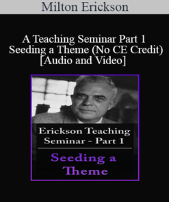 [Audio and Video] A Teaching Seminar with Milton Erickson Part 1 - Seeding a Theme (No CE Credit)