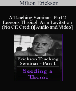 [Audio and Video] A Teaching Seminar with Milton Erickson Part 2 - Lessons Through Arm Levitation (No CE Credit)