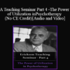 [Audio and Video] A Teaching Seminar with Milton Erickson Part 4 - The Power of Utilization in Psychotherapy (No CE Credit)